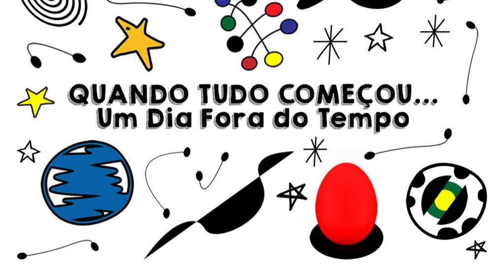 Quanto Tudo Começou… Um Dia Fora do Tempo