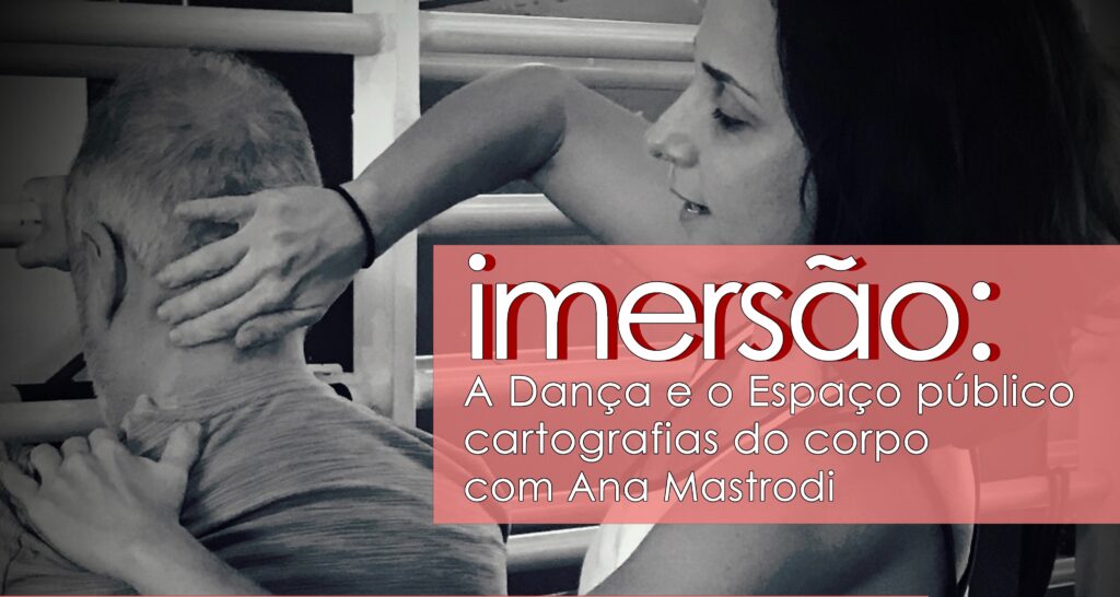 A DANÇA E O ESPAÇO PÚBLICO – CARTOGRAFIAS DO CORPO COM ANA MASTRODI