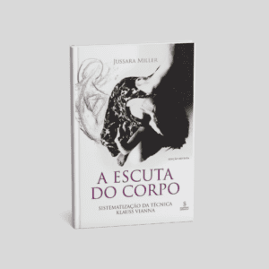 A Escuta do Corpo: Sistematização da Técnica Klauss Vianna