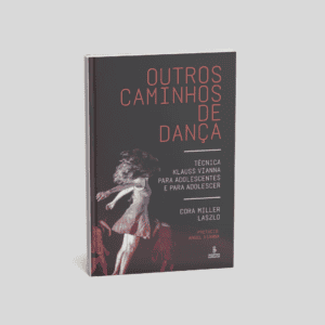 Outros caminhos de dança: Técnica Klauss Vianna para adolescentes e para adolescer