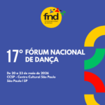 Fórum Nacional de Dança realiza 17ª edição com foco na regulamentação da nova Lei da Dança